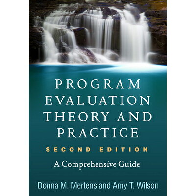 Program Evaluation Theory and Practice, Second Edition: A Comprehensive Guide Second Edition,/GUILFORD PUBN/Donna M. Mertens
